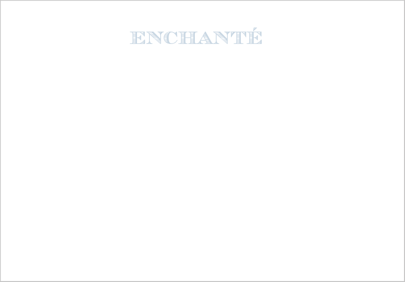 Enchanté | La vie | Scribanus